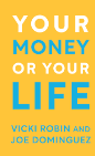 Your Money or Your Life - by Vicki Robin and Joe Dominguez